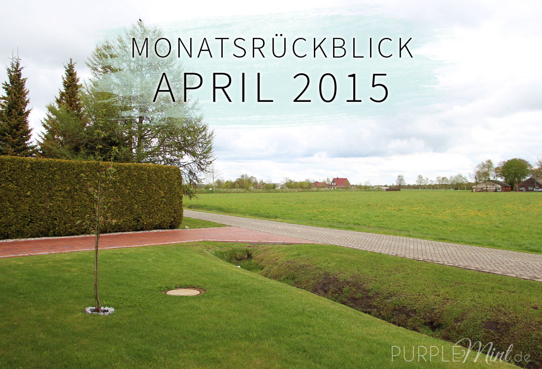 Monatsrückblick - April 2015