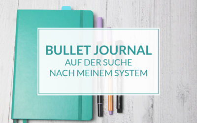 Bullet Journal – auf der Suche nach meinem System.