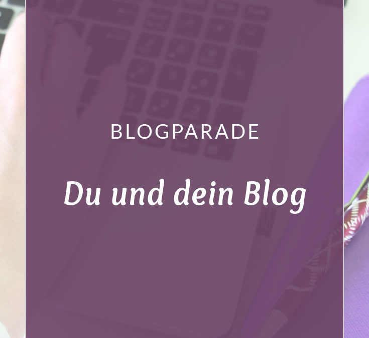 {Blogparade} Du und dein Blog